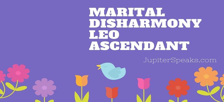 Marital Disharmony Leo Ascendant
